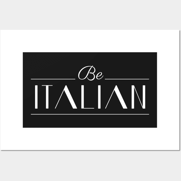 Be Italian Wall Art by Woah_Jonny